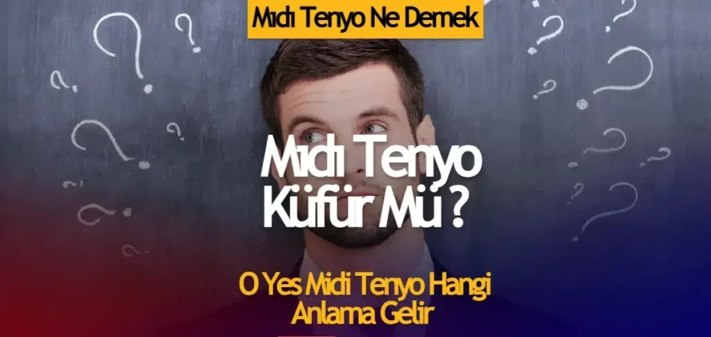 Mıdı Tenyo Ne Demek? – O Yes Mıdı Tenyo Hangi Anlama Gelir?